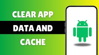 How to Clear App Data and Cache on Android Phone