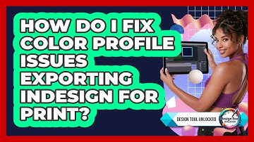 How Do I Fix Color Profile Issues Exporting InDesign For Print? - Design Tool Unlocked