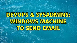 Famous DevOps & SysAdmins: Windows machine to send email (2 Solutions!!) Profile