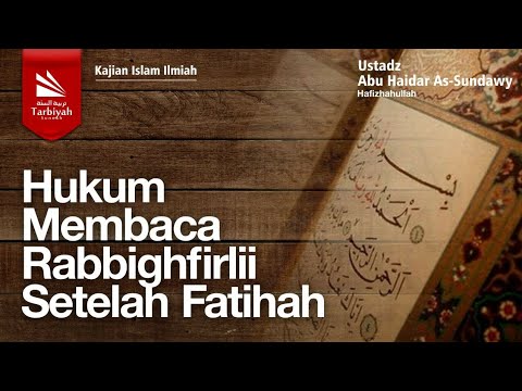 Hukum Membaca Rabbighfirlii Setelah Fatihah Ustadz Abu Haidar As Sundawy حفظه الله Youtube