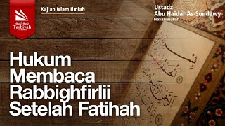 Hukum Membaca Rabbighfirlii Setelah Fatihah - Ustadz Abu Haidar as-Sundawy حفظه الله