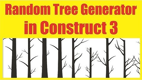 Learn How to create Random Tree Generator in Construct 3