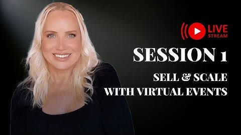 Session #1 - Sell & Scale With Virtual Events