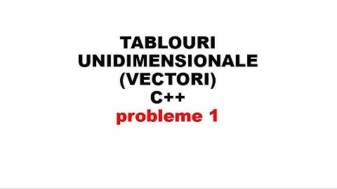 C++  Tablouri unidimensionale (vectori) - probleme 1
