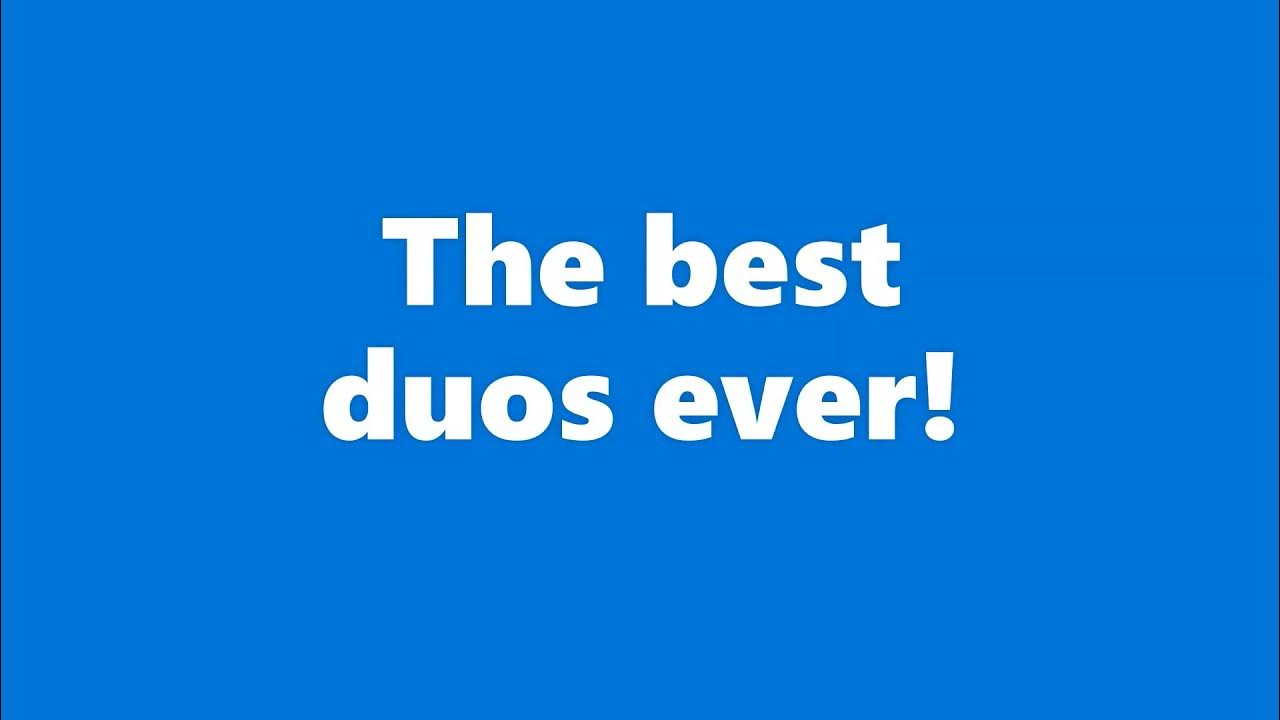 The best duos ever! YouTube