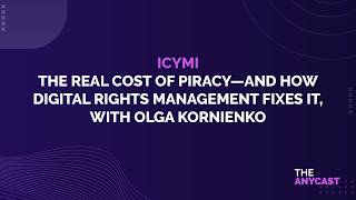 ICYMI - The Real Cost of Piracy—and How Digital Rights Management Fixes It, with Olga Kornienko