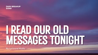 I Read Our Old Messages Tonight | dark breakup song