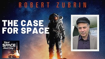 THE CASE FOR SPACE by DR ROBERT ZUBRIN, President of The Mars Society & Pioneer Astronautics