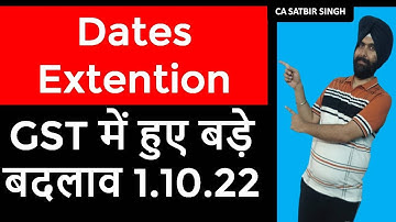 DATES EXTENDED I NEW CHANGE IN GST FROM 1.10.2022 I NOTIFICATIONS CA Satbir Singh