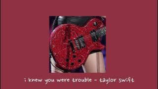 i knew you were trouble - taylor swift {sped up}