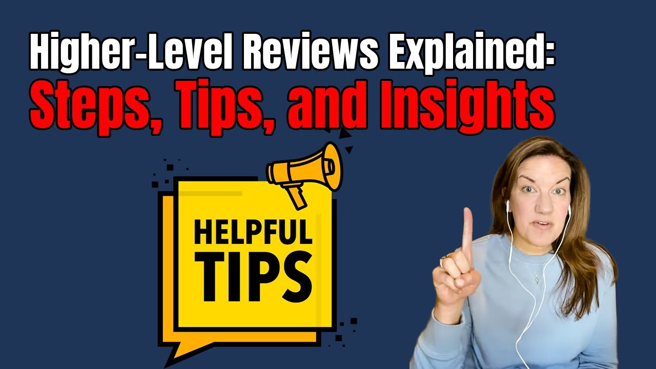 Navigating Higher Level Reviews: Essential Tips and Insights