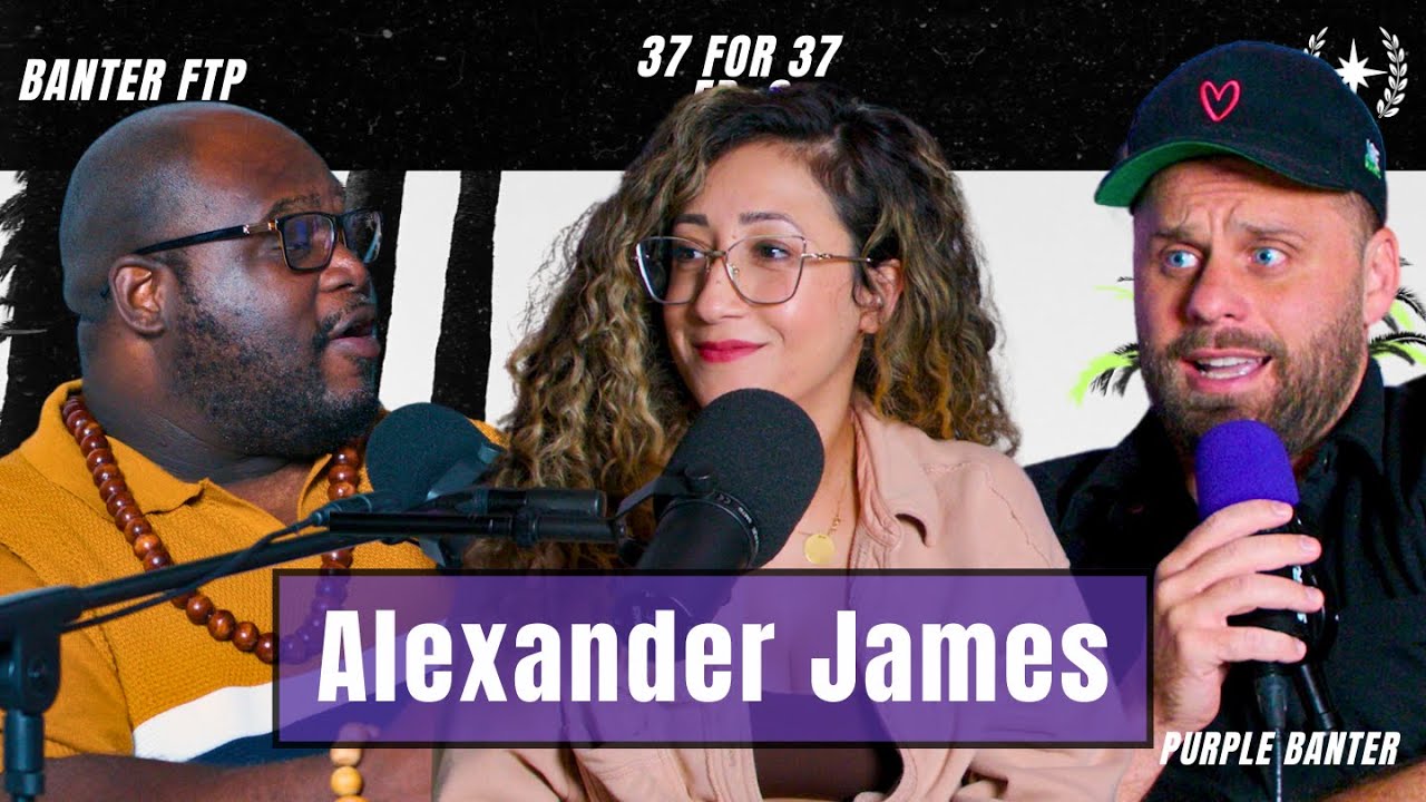Exploring Faith, Truth, and Hope with Alexander James | 37 in 37 | Banter FTP