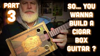 So.. You Wanna Build a Cigar Box Guitar ??  Part 3