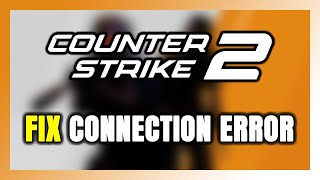 How to FIX Counter Strike 2 Connection Error / Server Error!