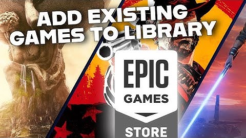 How to Add Existing Games to Epic Games Library 2025?