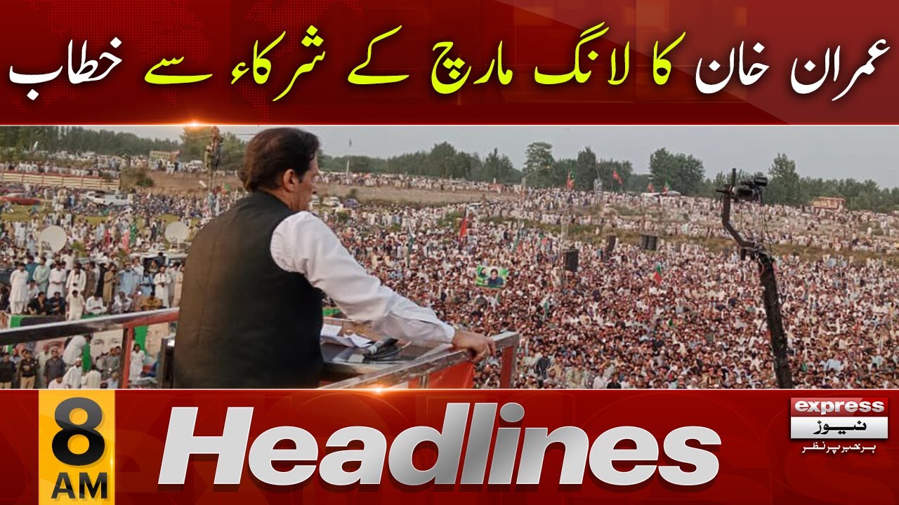 Express News Headlines 8 AM - Imran Khan's address to the participants of the Long March