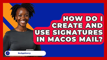 How Do I Create And Use Signatures In MacOS Mail? - Be App Savvy