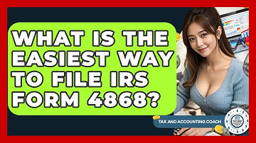 What Is The Easiest Way To File IRS Form 4868? - Tax and Accounting Coach