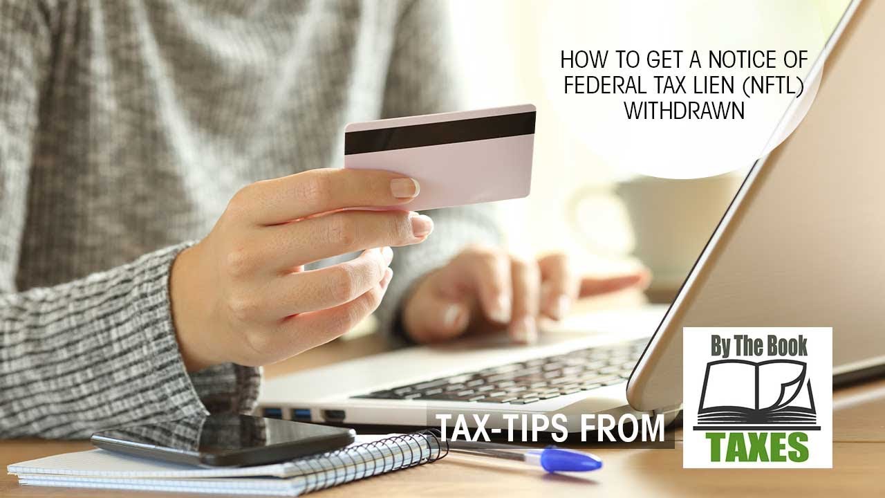 How To Get a Notice Of Federal TAX Lien (NFTL) Withdrawn