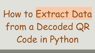 How to Extract Data from a Decoded QR Code in Python