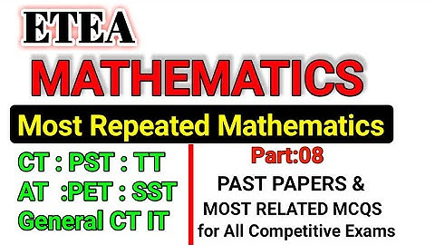 ETEA TOP MOST REPEATED & RELATED PAST PAPER MATHEMATICS MCQS SERIES For CT DM PST CT PET  Part: 08