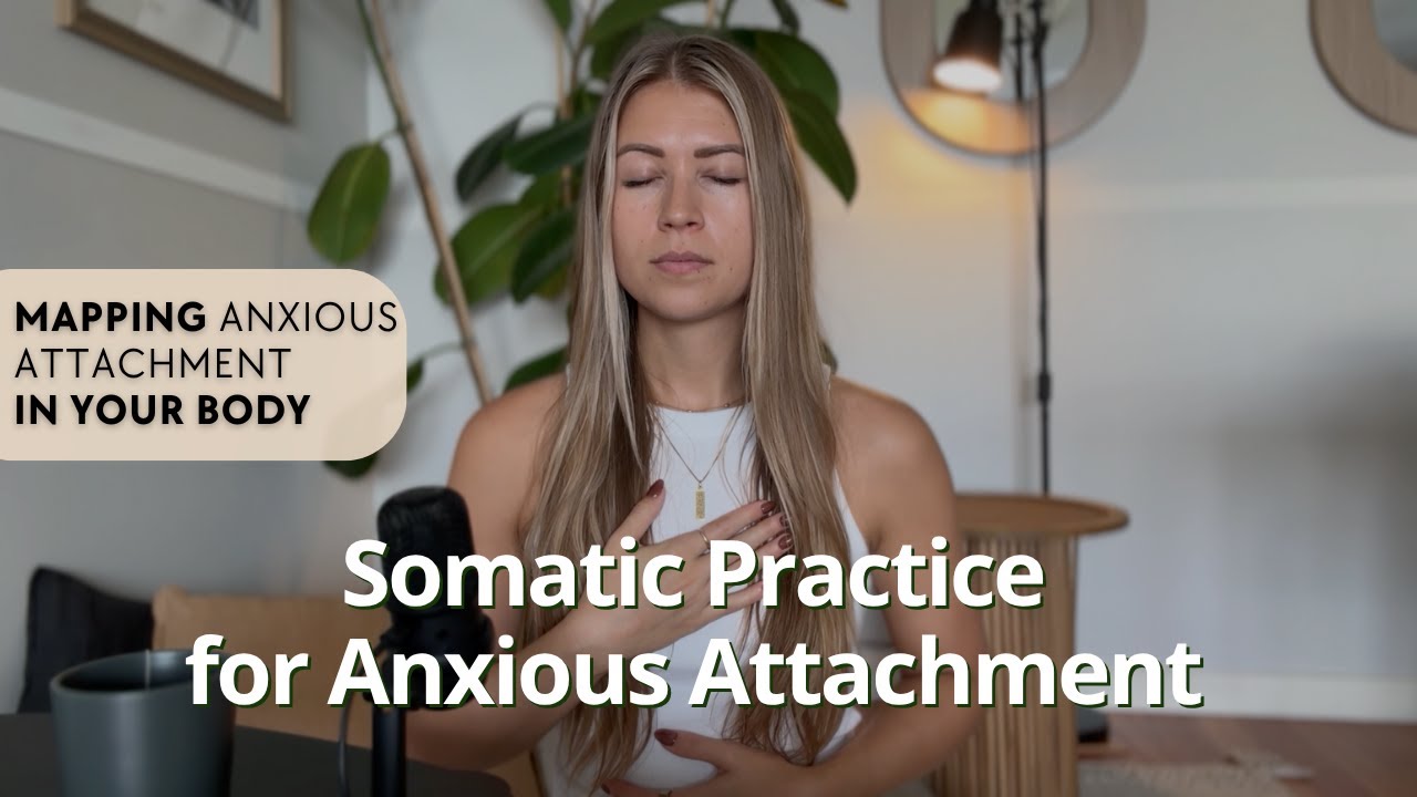 Somatic Practice for Anxious Attachment - Mapping your unique anxious attachment