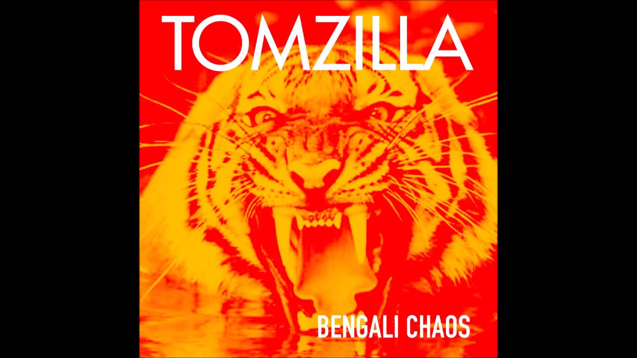 TOMZILLA  |  BENGALI CHAOS