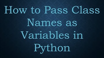 How to Pass Class Names as Variables in Python