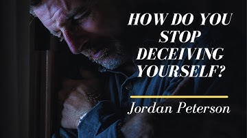 How to Stop Lying and Self-Deception – Jordan Peterson