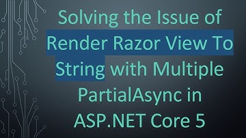 Solving the Issue of Render Razor View To String with Multiple PartialAsync in ASP.NET Core 5