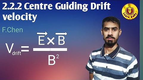 2.2.2 Centre Guiding Drift Velocity lecture no.12 plasma F.chen