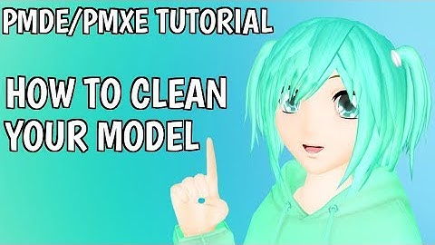 [MMD] PMDE/PMXE Tutorial - How to clean models