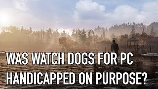 Was Watch Dogs for PC handicapped on purpose ? Was Watch Dogs for PC handicapped on purpose ?