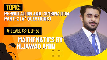 Permutation and Combination Part-2 (A* Questions) | A-Level ( S-1)(P-5) Maths by M.Jawad Amin