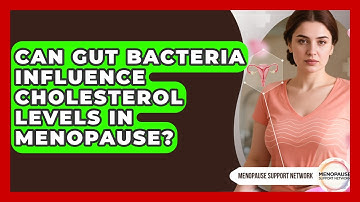 Can Gut Bacteria Influence Cholesterol Levels In Menopause? - Menopause Support Network