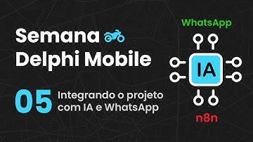 Semana Delphi Mobile 05 - Integração com IA e WhatsApp