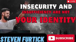 Insecurity And Insufficiency Are Not Your Identity  _  Steven Furtick