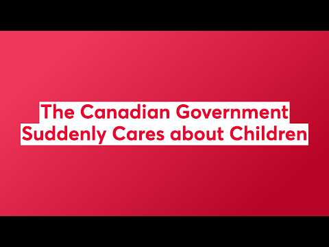 The Canadian Government Suddenly Cares about Children