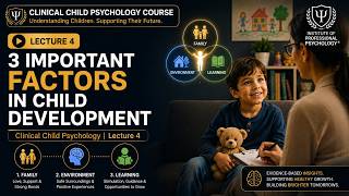 3 Important Factors in Child Development |  Clinical Child Psychology | Lecture 4
