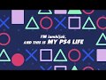 My ps4 life  iamhijak