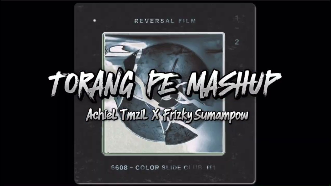 TORANG PE MASHUP ( Achiyel TmziL X Frizky Sumampow ) BA RAWRRR