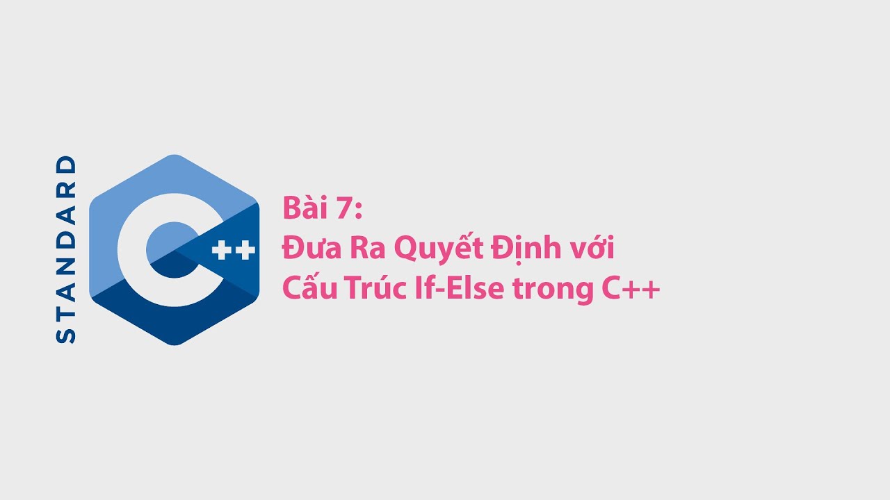 C++ - Bài 7: Đưa Ra Quyết Định với Cấu Trúc If-Else trong C++ [HD ...