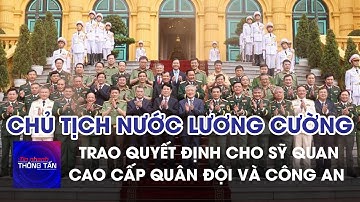 Chủ tịch nước trao quyết định thăng quân hàm, cấp bậc hàm cho sỹ quan cao cấp Quân đội và Công an