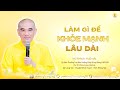 Làm Gì Để "Khỏe Mạnh Lâu Dài" - TT. Thích Tuệ Hải  - Chùa Long Hương