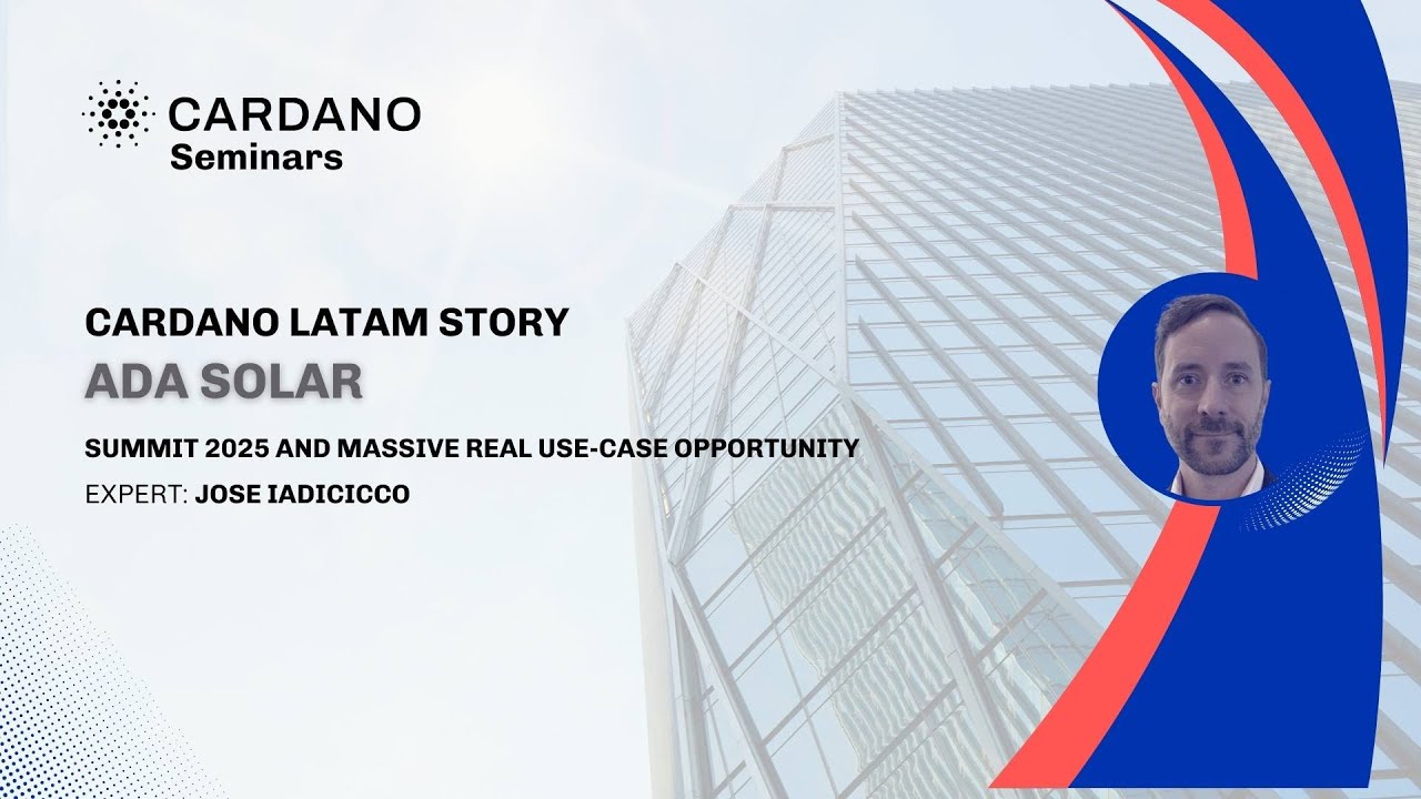 Cardano Seminar: Ada Solar - Cardano Latam Story, Summit 2025 and Massive  Real Use-Case Opportunity