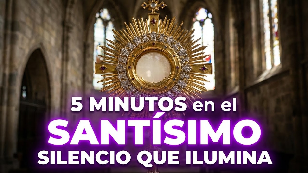 5 minutos al Santísimo Sacramento – Silencio que ilumina
