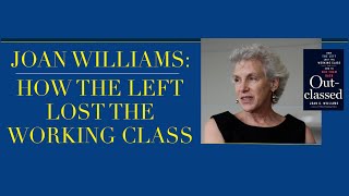 Joan Williams: How the Left Lost the Working Class