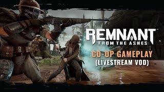 Co-Op Livestream VOD | Remnant: From the Ashes