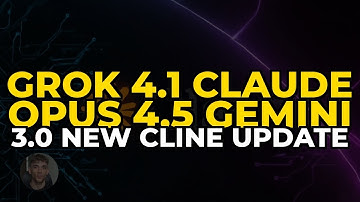 Grok 4.1 Claude Opus 4.5 Gemini 3.0 New Cline Update