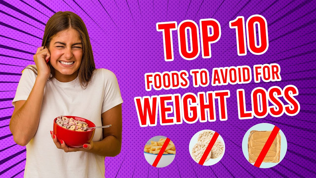 List of top 10 foods not to eat when trying to lose weight Foods to